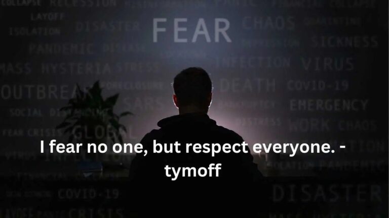 I Fear No One But Respect Everyone. - Tymoff